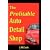 The Profitable Auto Detail Shop - How to Start and Run a Successful Auto Detailing Business