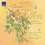 Traumhafte Elfen zeichnen und malen: Charakteristische Kleidung, typische Frisuren, zarte Gesichtsz&uuml;ge; Mit zahlreichen Schritt-f&uuml;r-Schritt-Abbildungen - Linda Ravenscroft