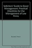 The solicitors' guide to good management : practical checklists for the managementof law firms