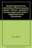 Seventh report from the Committee of Public Accounts : session 1985-86 : operation of the rate support grant system : Department of the Environment