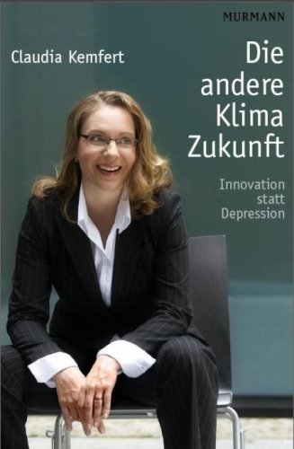 Die andere Klima-Zukunft: Innovation statt Depression by Claudia Kemfert