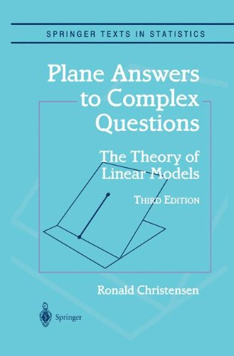 Plane Answers to Complex Questions: The Theory of Linear Models (Springer Texts in Statistics)