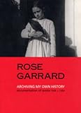 Rose Garrard : archiving my own history, documentation of works 1969-1994