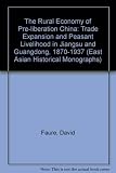 The rural economy of pre-liberation China : trade expansion and peasant livelihood in Jiangsu and Guangdong, 1870 to 1937