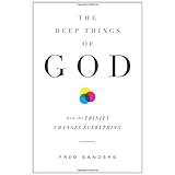 the deep things of god how the trinity changes everything