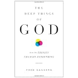 The Deep Things of God: How the Trinity Changes Everything