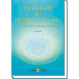 Die R�ckkehr des Weiblichen Prinzips: Die stille Sehnsucht der Menschheitvon "Inaqiawa"