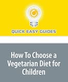 Search : How To Choose a Vegetarian Diet for Children: Advice for Healthy Vegetarian Families