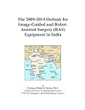 The 2009-2014 Outlook for Image-Guided and Robot-Assisted Surgery (RAS) Equipment in India