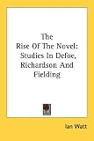 The Rise Of The Novel: Studies In Defoe, Richardson And Fielding