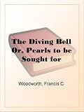 The Diving Bell Or, Pearls to be Sought for