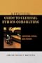 A Practical Guide to Clinical Ethics Consulting: Expertise, Ethos and Power