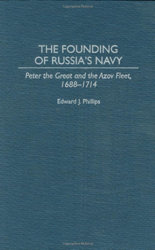 The Founding of Russia's Navy: Peter the Great and the Azov Fleet, 1688-1714 (Contributions in Military Studies)