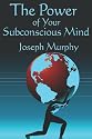 The Power of Your Subconscious Mind: Complete and Unabridged