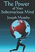 The Power of Your Subconscious Mind: Complete and Unabridged
