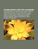 Filmskuespillere fra Danmark: Mads Mikkelsen, Carl Schenstrøm, Freddy Poulsen, Christian Schrøder, Peter Nielsen, Axel Boesen, Robert Schmidt (Danish Edition)