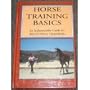 Horse Training Basics: An Indispensable Guide for Beginning Trainers