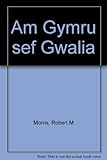 Am Gymru sef Gwalia. Nodiadau arhro