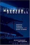 Haunted Baseball: Ghosts, Curses, Legends, and Eerie Events