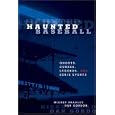 Haunted Baseball: Ghosts, Curses, Legends, and Eerie Events by Mickey Bradley and Dan Gordon