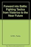 Forward into battle : fighting tactics from Waterloo to the near future
