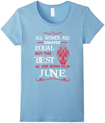 Women's All women are created equal Born in June Gift T-Shirt Large Baby Blue