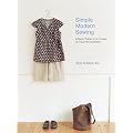 Simple Modern Sewing: 8 Basic Patterns to Create 25 Favorite Garments