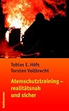 Atemschutztraining - realit&auml;tsnah und sicher - Tobias E. H&ouml;fs, Torsten Vollbrecht