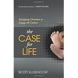 the case for life equipping christians to engage the culture