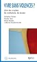 Vivre sans violences ? : Dans les couples, les institutions, les �coles