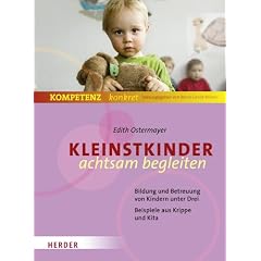 Kleinstkinder achtsam begleiten: Bildung und Betreuung von Kindern unter Drei -  Beispiele aus Krippe und Kita (Kompetenz konkret)