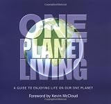 One planet living : a small introduction to a big idea - how we can all enjoy a happy, healthy life within our fair share of the Earth's resources