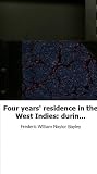 Four years' residence in the West Indies: during the years 1826, 7, 8, and