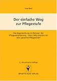 Der einfache Weg zur Pflegestufe: Die Begutachtung im Rahmen der Pflegeversicherung - oder: Wie erreiche ich eine gerechte Pflegestufe?