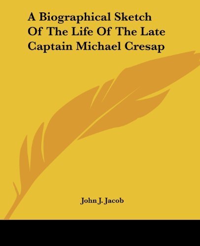 A Biographical Sketch Of The Life Of The Late Captain Michael Cresap by Jacob, John J. (2007) Paperback