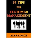 37 Tips For Customer Management ~ Alex Loach