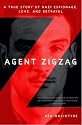Agent Zigzag: A True Story of Nazi Espionage, Love, and Betrayal