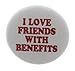 A&T Designs I Love Friends with Benefits 2.25