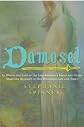 Damosel: In Which the Lady of the Lake Renders a Frank and Often Startling Account of her Wondrous Life and Times