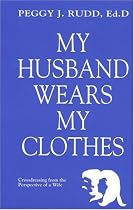 My Husband Wears My Clothes: Crossdressing from the Perspective of a Wife