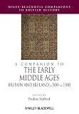 A companion to the early Middle Ages : Britain and Ireland c.500-1100