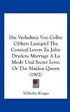 Das Verhaltnis Von Colley Cibbers Lustspiel The Comical Lovers Zu John Drydens Marriage A La Mode Und Secret Love: Or The Maiden Queen (1902) (German Edition)