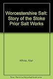 Worcestershire salt : a history of Stoke Prior salt works