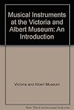 Musical instruments at the Victoria & Albert Museum : an introduction