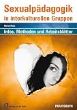 Sexualp&auml;dagogik in interkulturellen Gruppen: Informationen, Methoden und Arbeitsbl&auml;tter - Meral Renz