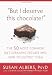 But I Deserve This Chocolate!: The Fifty Most Common Diet-Derailing Excuses and How to Outwit Them Image of But I Deserve This Chocolate!: The Fifty Most Common Diet-Derailing Excuses and How to Outwit Them