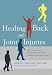 Healing Back and Joint Injuries: A Proven Approach to Ending Chronic Pain and Avoiding Unnecessary Surgery