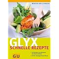 Glyx - schnelle Rezepte: Fixe Rezepte zum Abnehmen mit Gl�cks-Gef�hlen. EXTRA: Einsteiger-Power-Woche (Di�t & Gesundheit)
