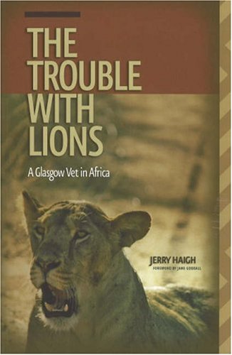 The Trouble with Lions: A Glasgow Vet in Africa (Wayfarer)