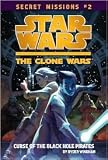 Star Wars The Clone Wars: Secret Missions #2: The Curse of the Black Hole Pirates by Ryder Windham